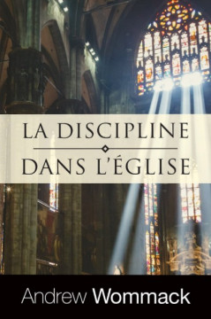 La discipline dans l&rsquo;&Eacute;glise - Andrew Wommack
