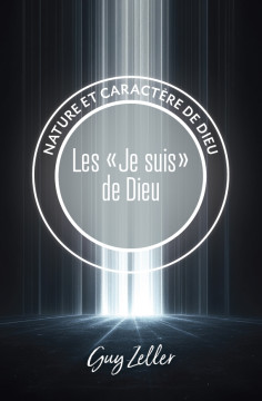 Les &laquo;Je suis&raquo; de Dieu - Guy Zeller