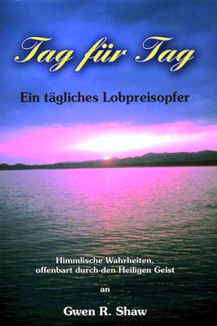 Tag f&uuml;r Tag Ein t&auml;gliches Lobpreisopfer - Gwen Shaw