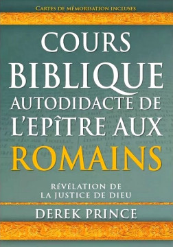 Cours d'&eacute;tude autodidactique de l'&eacute;p&icirc;tre aux Romains - Derek Prince