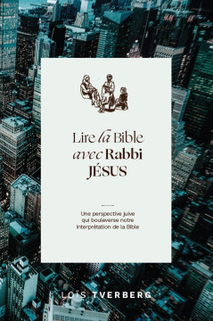Lire la Bible avec Rabbi J&eacute;sus - Lo&iuml;s Tverberg