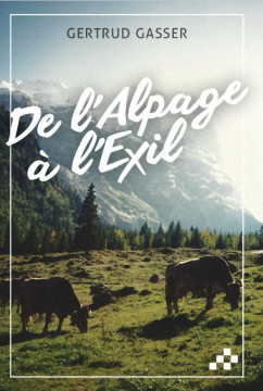 De l'alpage &agrave; l'exil - Gertrud Gasser
