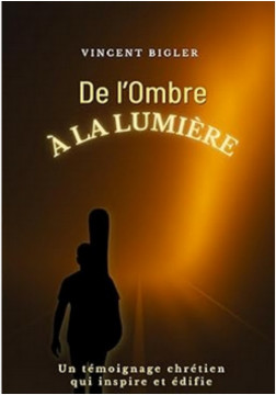 De l&rsquo;ombre &agrave; la lumi&egrave;re - Vincent Bigler