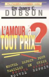 L'amour &agrave; tout prix ? - James Dobson