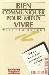 Bien communiquer pour mieux vivre - William Backus