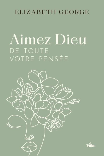 Aimez Dieu de toute votre pensée - Elizabeth George