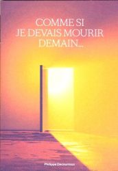 Comme si je devais mourir demain&hellip; - Philippe Decourroux