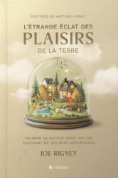 l'&Eacute;trange &eacute;clat des plaisirs de la terre - Joe Rigney