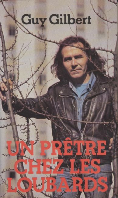 Un pr&ecirc;tre chez les Loubards - Guy Gilbert