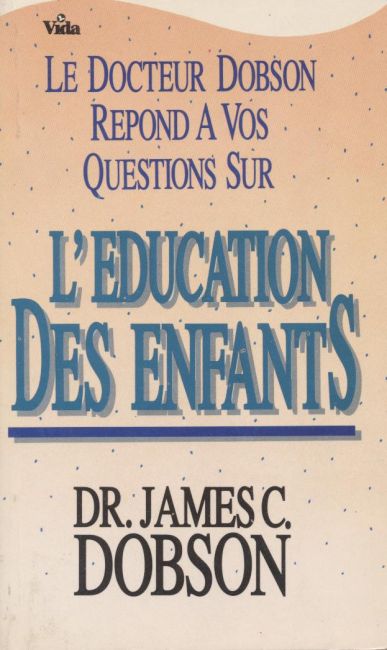 Le Docteur Dobson R&eacute;pond A Vos Questions&nbsp;&nbsp; - James Dobson
