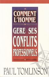 COMMENT L'HOMME G&Egrave;RE SES CONFLITS PROFESSIONNELS - Paul Tomlinson