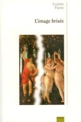 L'image bris&eacute;e - Leanne Payne
