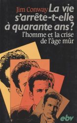 La vie s'arr&ecirc;te-z-elle &agrave; quarante ans? - Jim Conway