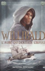 Willibald &ndash; L'aube du dernier empire (Tome 3) - Nathania Boschung