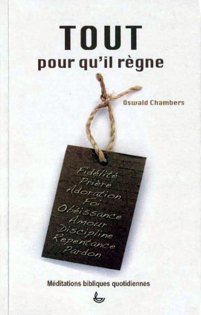 TOUT pour qu'Il r&egrave;gne - Oswald Chambers