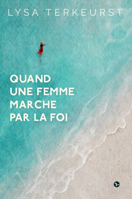 Quand une femme marche par la foi - Lysa Terkeurst