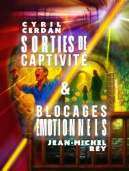 Sorties de captivit&eacute; &amp; Blocages &eacute;motionnels - Cyril Cerdan & Jean-Michel Rey